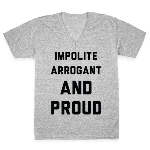 Impolite Arrogant and Proud V-Neck Tee Shirt