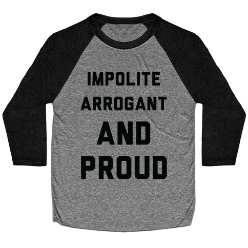 Impolite Arrogant and Proud Baseball Tee