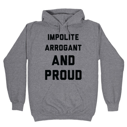 Impolite Arrogant and Proud Hooded Sweatshirt