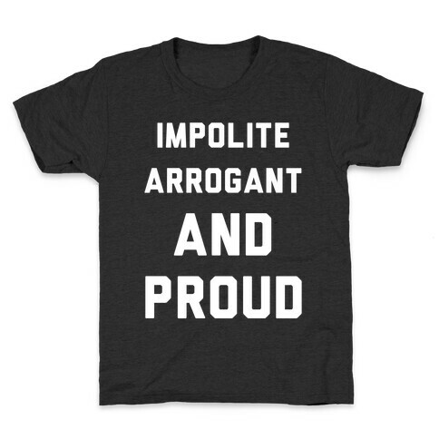 Impolite Arrogant and Proud Kids T-Shirt