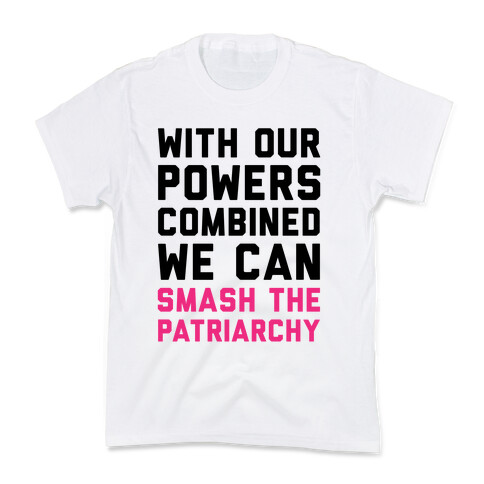 With Our Powers Combined We Can Smash The Patriarchy  Kids T-Shirt