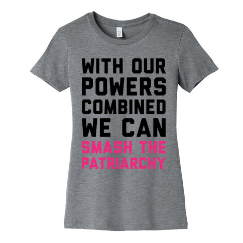 With Our Powers Combined We Can Smash The Patriarchy  Womens T-Shirt