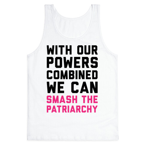 With Our Powers Combined We Can Smash The Patriarchy  Tank Top