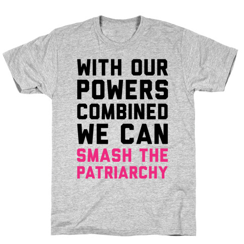 With Our Powers Combined We Can Smash The Patriarchy  T-Shirt