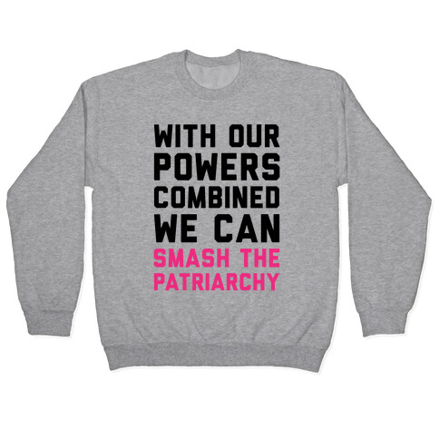 With Our Powers Combined We Can Smash The Patriarchy  Pullover