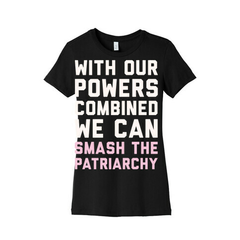 With Our Powers Combined We Can Smash The Patriarchy White Print Womens T-Shirt