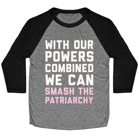 With Our Powers Combined We Can Smash The Patriarchy White Print Baseball Tee