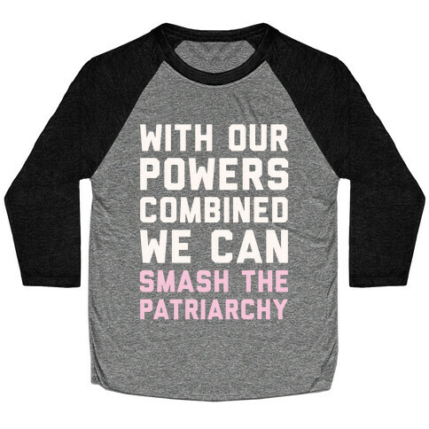 With Our Powers Combined We Can Smash The Patriarchy White Print Baseball Tee