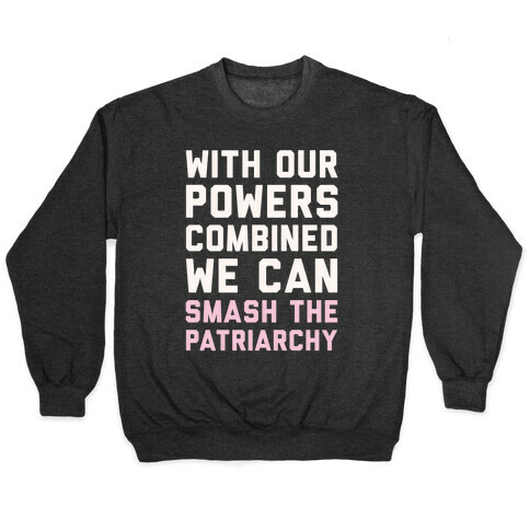 With Our Powers Combined We Can Smash The Patriarchy White Print Pullover