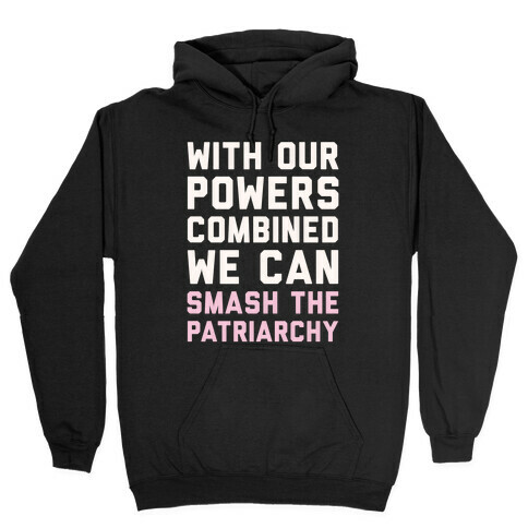 With Our Powers Combined We Can Smash The Patriarchy White Print Hooded Sweatshirt