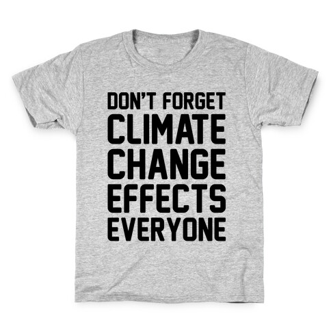 Don't Forget Climate Change Effects Everyone Kids T-Shirt