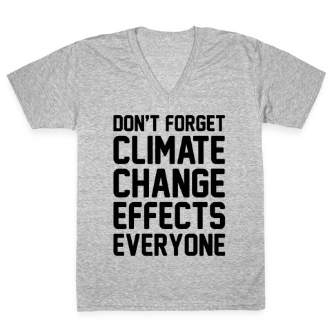 Don't Forget Climate Change Effects Everyone V-Neck Tee Shirt