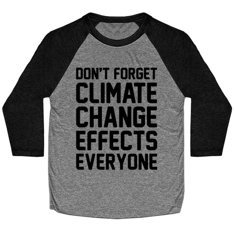 Don't Forget Climate Change Effects Everyone Baseball Tee