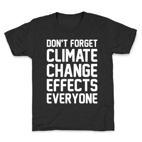 Don't Forget Climate Change Effects Everyone White Print Kids T-Shirt