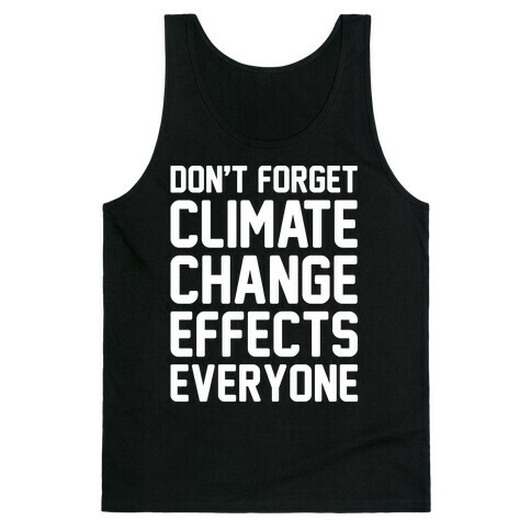 Don't Forget Climate Change Effects Everyone White Print Tank Top