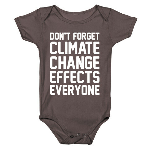 Don't Forget Climate Change Effects Everyone White Print Baby One-Piece