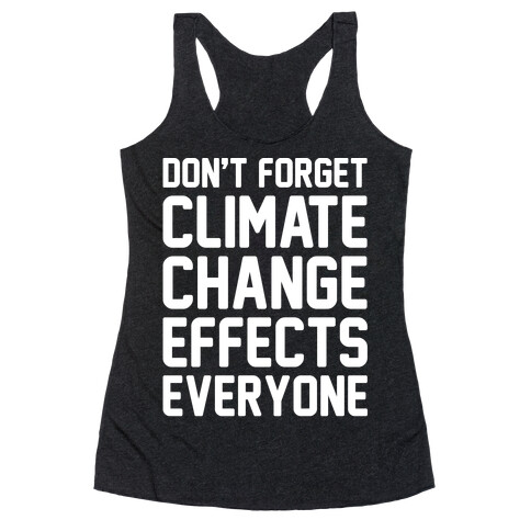 Don't Forget Climate Change Effects Everyone White Print Racerback Tank Top