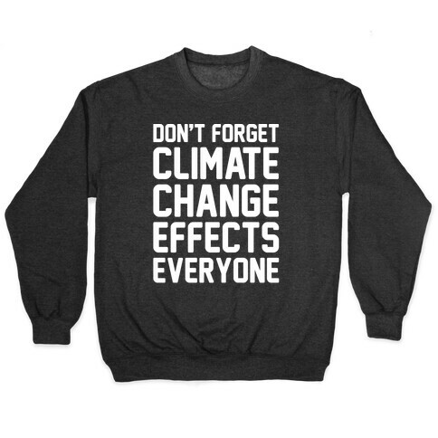 Don't Forget Climate Change Effects Everyone White Print Pullover