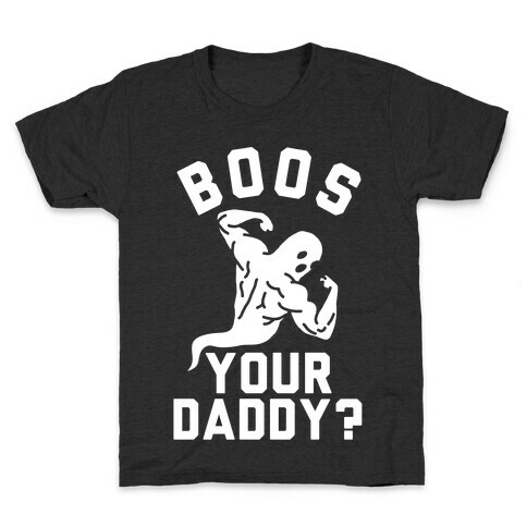 Boos Your Daddy Kids T-Shirt