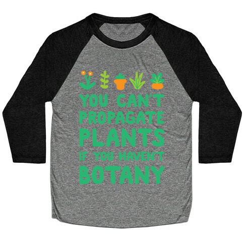 You Can't Propagate Plants If You Haven't Botany Baseball Tee