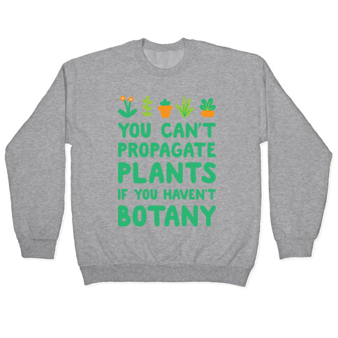 You Can't Propagate Plants If You Haven't Botany Pullover