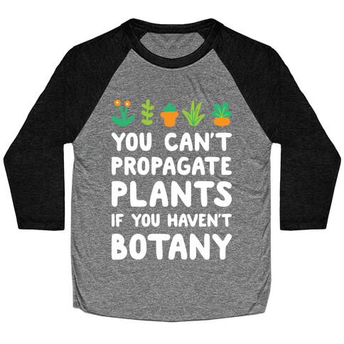 You Can't Propagate Plants If You Haven't Botany Baseball Tee