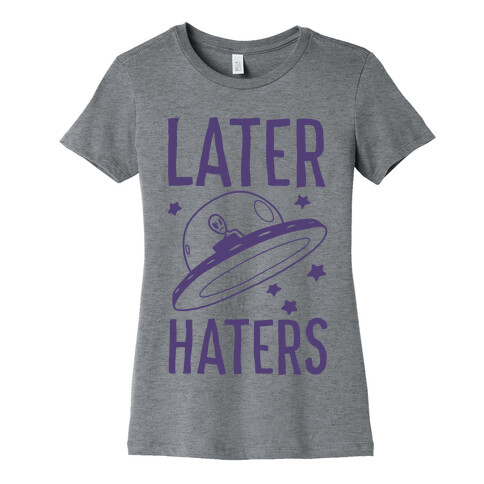 Later Haters Womens T-Shirt