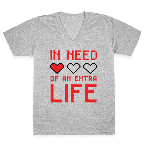 In Need of an Extra Life V-Neck Tee Shirt