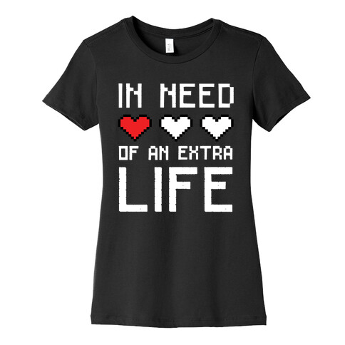 In Need of an Extra Life Womens T-Shirt