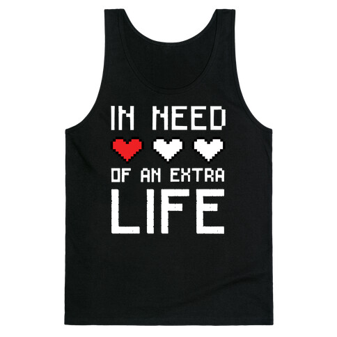 In Need of an Extra Life Tank Top