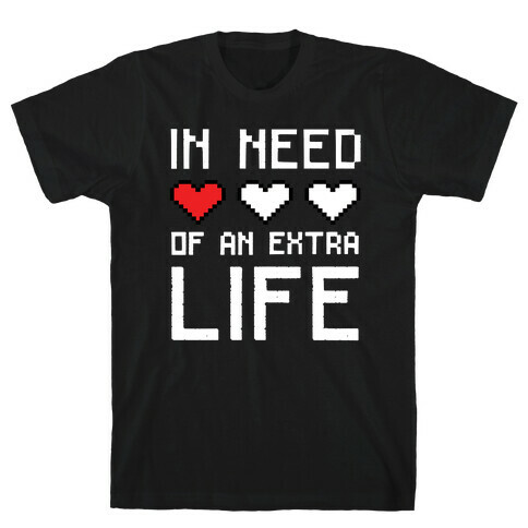 In Need of an Extra Life T-Shirt