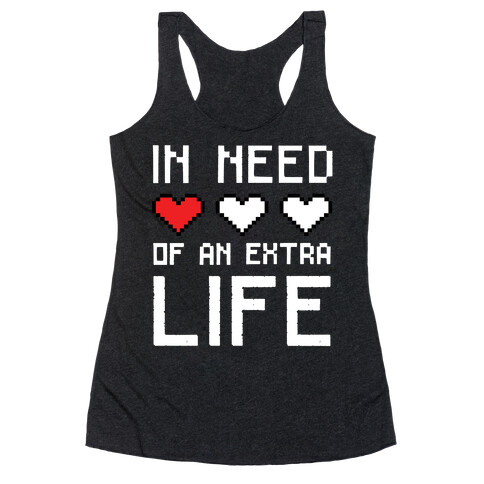 In Need of an Extra Life Racerback Tank Top