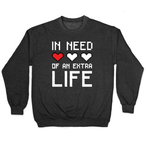 In Need of an Extra Life Pullover
