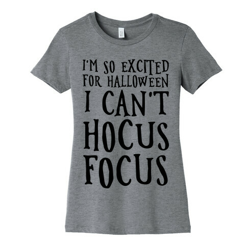 I'm So Excited For Halloween I Can't Hocus Focus Womens T-Shirt