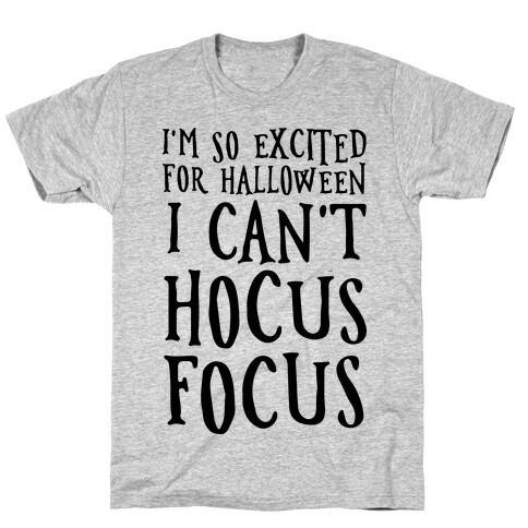 I'm So Excited For Halloween I Can't Hocus Focus T-Shirt