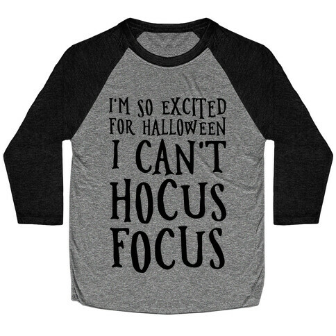 I'm So Excited For Halloween I Can't Hocus Focus Baseball Tee