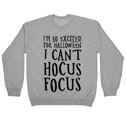 I'm So Excited For Halloween I Can't Hocus Focus Pullover