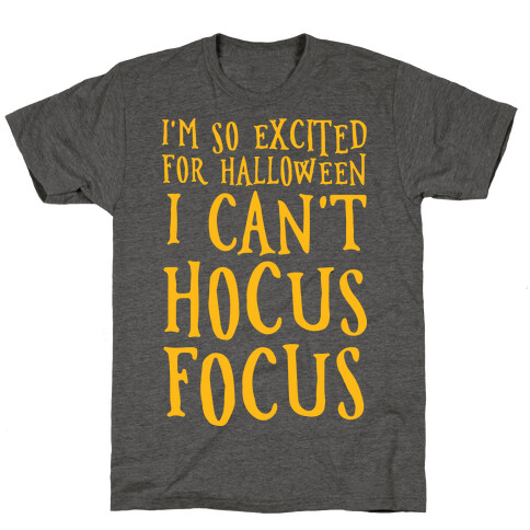 I'm So Excited For Halloween I Can't Hocus Focus T-Shirt