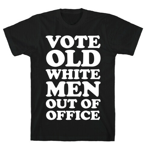 Vote Old White Men Out Of Office T-Shirt