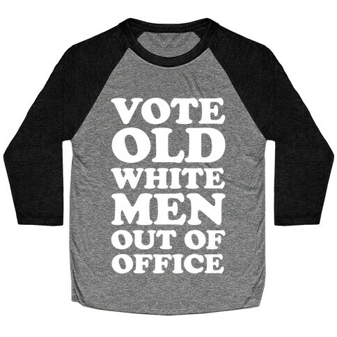 Vote Old White Men Out Of Office Baseball Tee