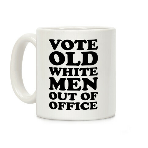 Vote Old White Men Out Of Office Coffee Mug