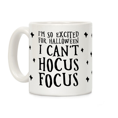I'm So Excited For Halloween I Can't Hocus Focus Coffee Mug