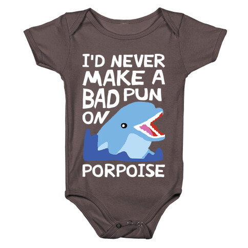 I'd Never Make A Bad Pun On Porpoise Baby One-Piece