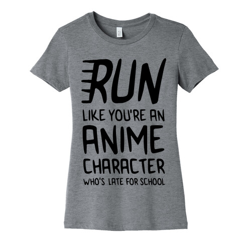 Run Like You're An Anime Character Who's Late For School Womens T-Shirt