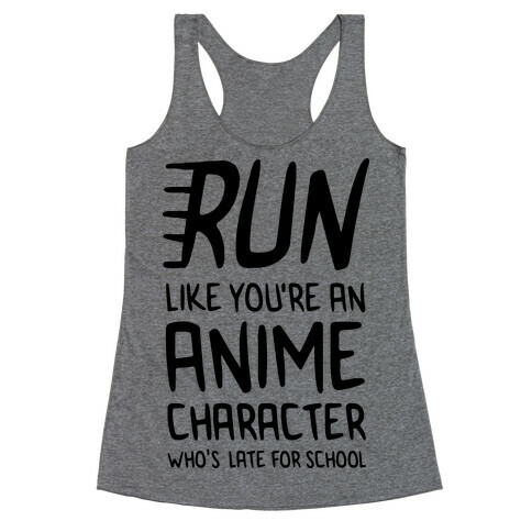 Run Like You're An Anime Character Who's Late For School Racerback Tank Top