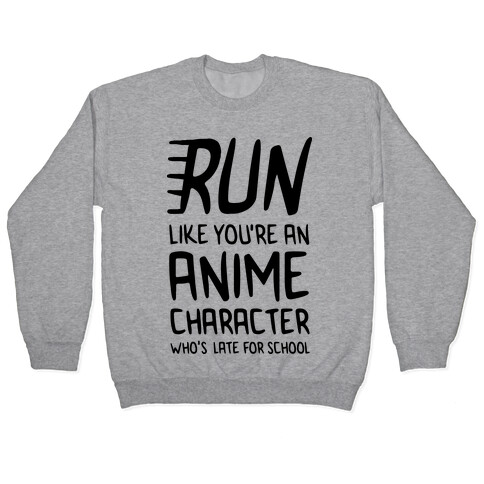 Run Like You're An Anime Character Who's Late For School Pullover
