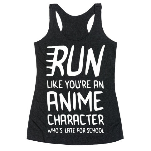 Run Like You're An Anime Character Who's Late For School Racerback Tank Top