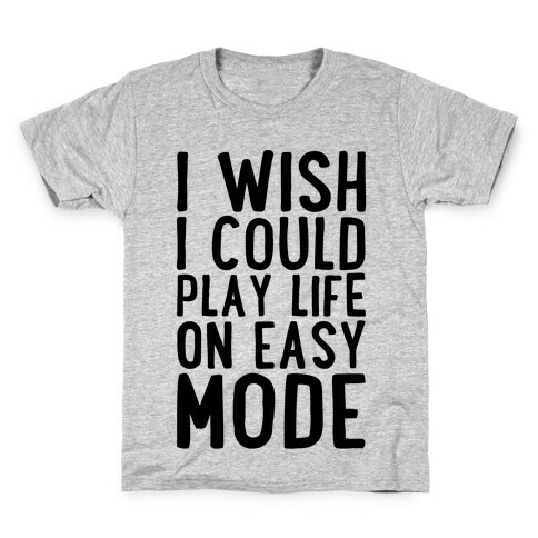 I Wish I Could Play Life On Easy Mode Kids T-Shirt