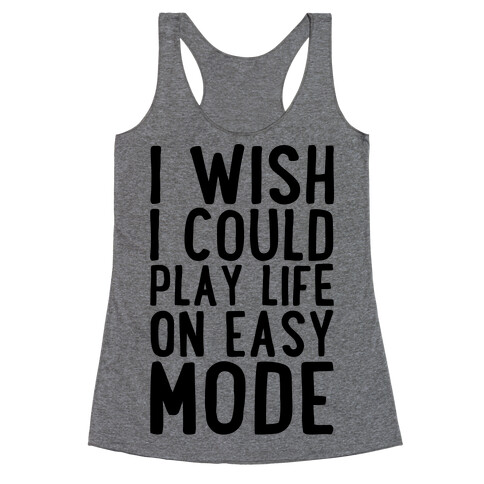 I Wish I Could Play Life On Easy Mode Racerback Tank Top