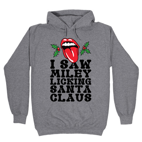 I Saw Miley Licking Santa Hooded Sweatshirt